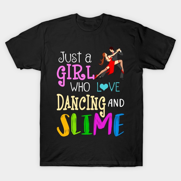 Just A Girl Who Loves Dancing And Slime T-Shirt by martinyualiso